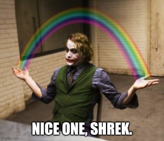 Joker Rainbow Hands Meme | NICE ONE, SHREK. | image tagged in memes,joker rainbow hands | made w/ Imgflip meme maker