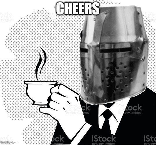 Coffee Crusader | CHEERS | image tagged in coffee crusader | made w/ Imgflip meme maker