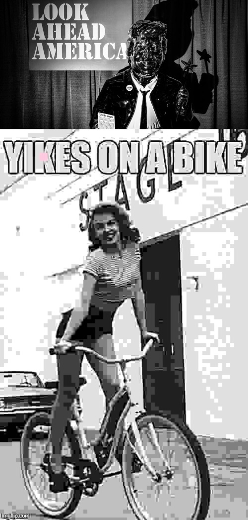 Yikers | image tagged in trump idol look ahead america,kylie yikes on a bike sharpened jpeg max degrade,creepy,black and white,donald trump,idol | made w/ Imgflip meme maker