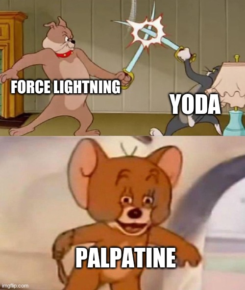 Tom and Jerry swordfight | FORCE LIGHTNING; YODA; PALPATINE | image tagged in tom and jerry swordfight,star wars,palpatine,yoda | made w/ Imgflip meme maker