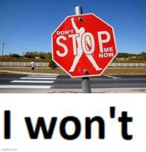 STOP ME NOW NO -ME | image tagged in may god forgive you but i won't | made w/ Imgflip meme maker