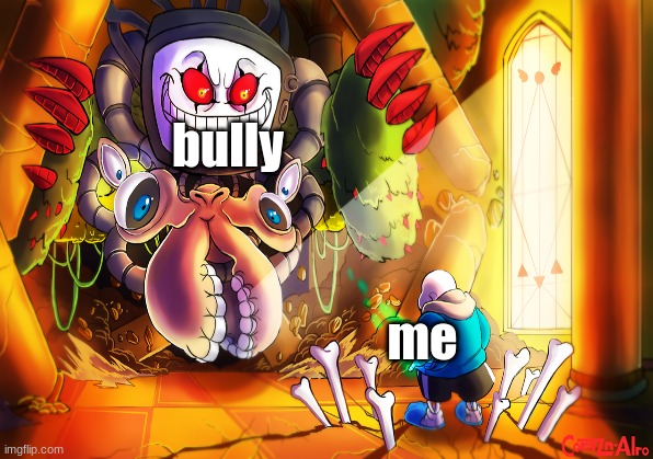 bully; me | image tagged in joe | made w/ Imgflip meme maker