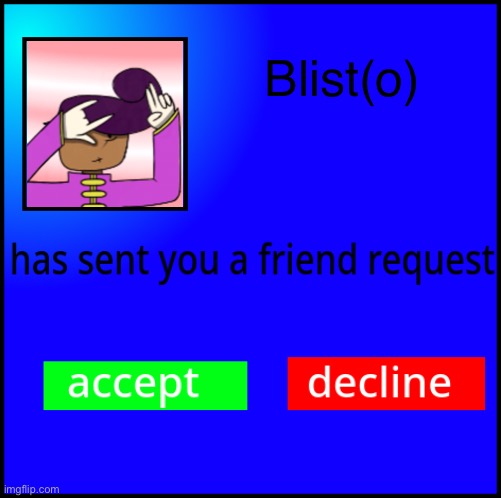 FlipBook friend request | Blist(o) | image tagged in flipbook friend request | made w/ Imgflip meme maker