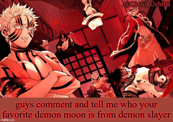 a big shoutout to my friend kenjiyt who made this temp for me. | guys comment and tell me who your favorite demon moon is from demon slayer | image tagged in 12 demon moons | made w/ Imgflip meme maker