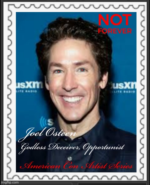 Osteen the Millionaire Deceiver | image tagged in osteen,huckster,opportunist,false idol | made w/ Imgflip meme maker
