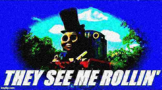 When Thomas the Thermonuclear Bomb levels your city. | image tagged in thomas magician they see me rollin' deep-fried 2 | made w/ Imgflip meme maker