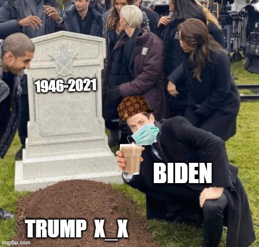 what biden will be like when trump dies | 1946-2021; BIDEN; TRUMP  X_X | image tagged in grant gustin over grave | made w/ Imgflip meme maker