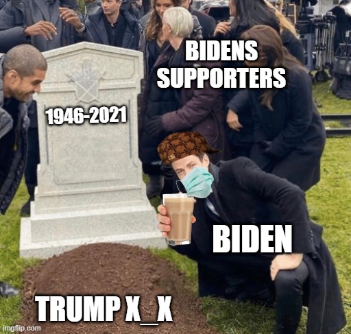 BIDEN | BIDENS SUPPORTERS; 1946-2021; BIDEN; TRUMP X_X | image tagged in grant gustin over grave | made w/ Imgflip meme maker