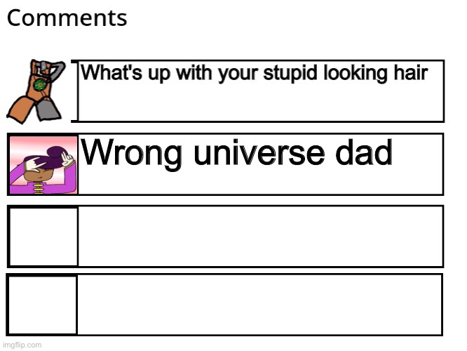 FlipBook comments | Wrong universe dad | image tagged in flipbook comments | made w/ Imgflip meme maker