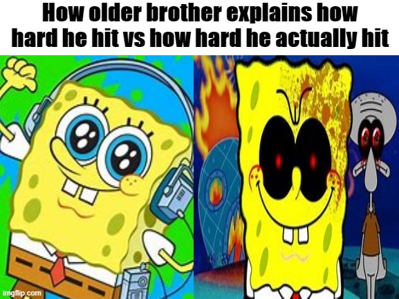 How hard the brother actually hit |  How older brother explains how hard he hit vs how hard he actually hit | image tagged in big brother,vs,little brother,equals,pain | made w/ Imgflip meme maker