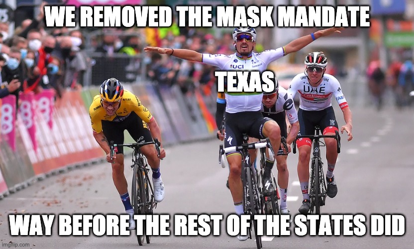 Celebrates too soon | WE REMOVED THE MASK MANDATE WAY BEFORE THE REST OF THE STATES DID TEXAS | image tagged in celebrates too soon | made w/ Imgflip meme maker