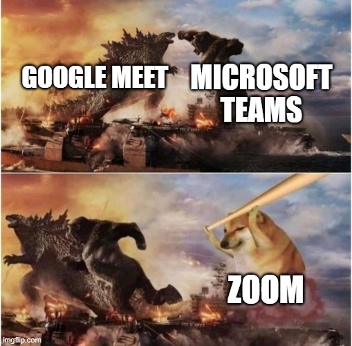 Kong Godzilla Doge | MICROSOFT TEAMS; GOOGLE MEET; ZOOM | image tagged in kong godzilla doge | made w/ Imgflip meme maker