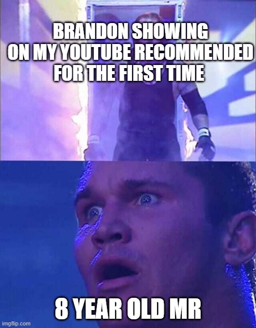 Randy Orton, Undertaker | BRANDON SHOWING ON MY YOUTUBE RECOMMENDED FOR THE FIRST TIME; 8 YEAR OLD MR | image tagged in randy orton undertaker | made w/ Imgflip meme maker