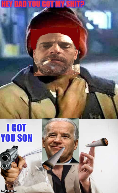 Hunter's fix | image tagged in hunter,joe biden | made w/ Imgflip meme maker