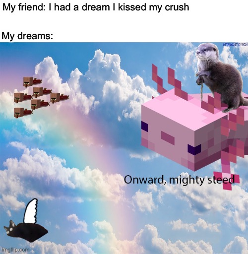My dreams in a nutshell | My friend: I had a dream I kissed my crush; My dreams: | image tagged in minecraft,dreams,weird,funny,memes | made w/ Imgflip meme maker