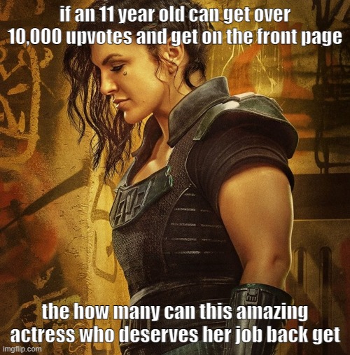 #WeLoveCaraDune | if an 11 year old can get over 10,000 upvotes and get on the front page; the how many can this amazing actress who deserves her job back get | image tagged in star wars,the mandalorian,memes | made w/ Imgflip meme maker