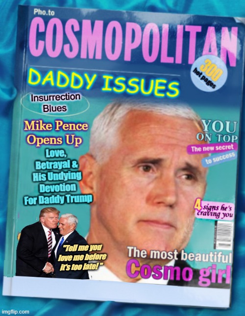 Does Mike Pence Suffer From Stockholm Syndrome ??? | "Tell me you love me before it's too late! " | image tagged in mike pence,donald trump the clown,mcdonalds,morons,riots | made w/ Imgflip meme maker
