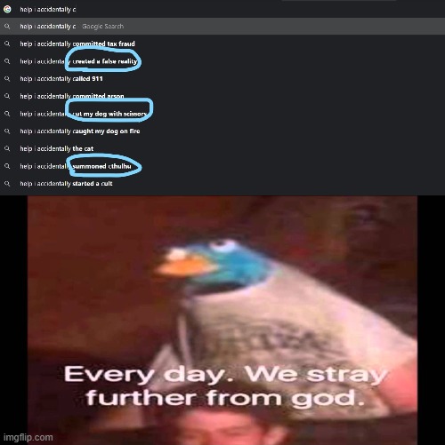 sorry i know the resolution is bad | image tagged in every day we stray further from god | made w/ Imgflip meme maker
