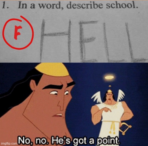 LOL | image tagged in no no he s got a point,funny,school,answers,hell,kids | made w/ Imgflip meme maker