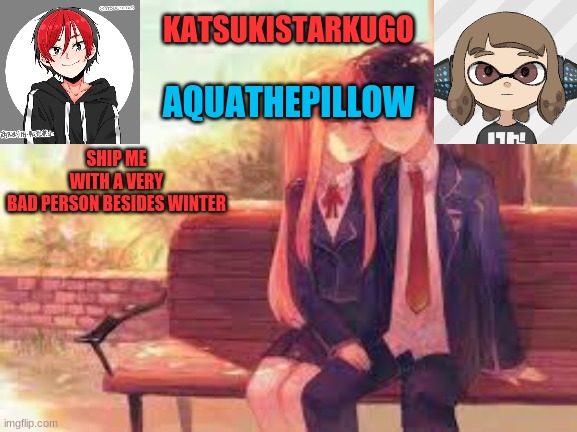 KatsukiStarkugoXAquathepillow | SHIP ME WITH A VERY BAD PERSON BESIDES WINTER | image tagged in katsukistarkugoxaquathepillow | made w/ Imgflip meme maker
