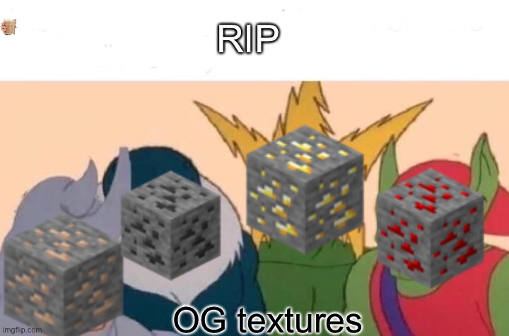 RIP | RIP; OG textures | image tagged in memes,minecraft | made w/ Imgflip meme maker