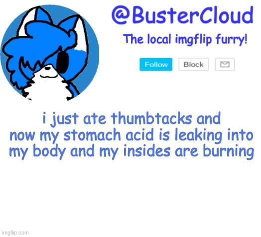 Clouds Announcement | i just ate thumbtacks and now my stomach acid is leaking into my body and my insides are burning | image tagged in clouds announcement | made w/ Imgflip meme maker