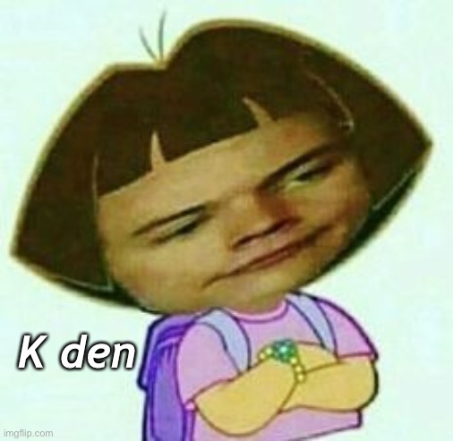 K den | made w/ Imgflip meme maker