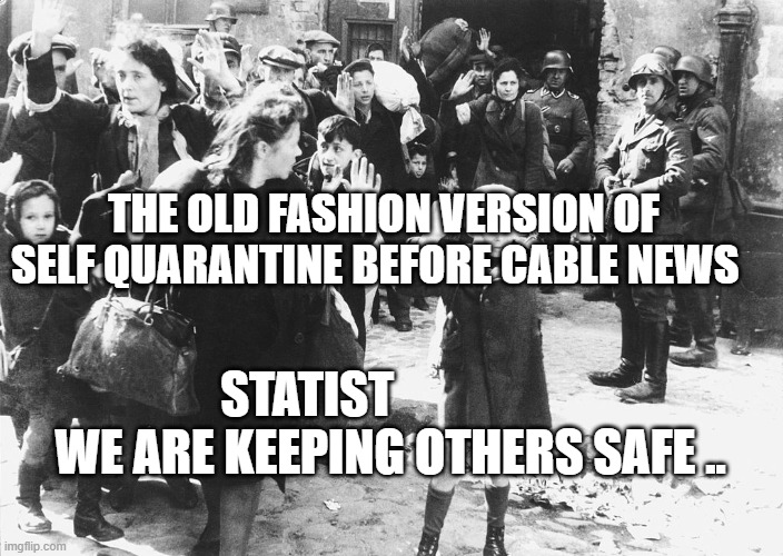 warsaw 1943 | THE OLD FASHION VERSION OF SELF QUARANTINE BEFORE CABLE NEWS; STATIST                  WE ARE KEEPING OTHERS SAFE .. | image tagged in warsaw 1943 | made w/ Imgflip meme maker
