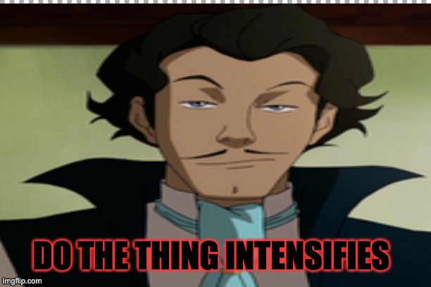 Varrick Do the Thing | DO THE THING INTENSIFIES | image tagged in varrick avatar | made w/ Imgflip meme maker