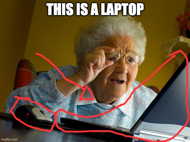Grandma Finds The Internet | THIS IS A LAPTOP | image tagged in memes,grandma finds the internet | made w/ Imgflip meme maker