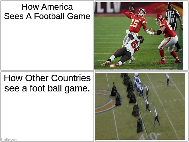 Football in USA VS everywhere else | How America Sees A Football Game; How Other Countries see a foot ball game. | image tagged in memes,blank comic panel 2x2 | made w/ Imgflip meme maker