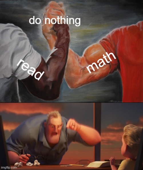 i have discovered the truth | do nothing; math; read | image tagged in memes,epic handshake,math is math | made w/ Imgflip meme maker