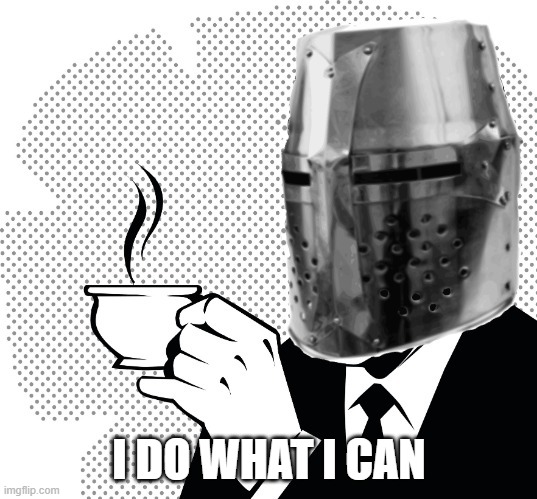 Coffee Crusader | I DO WHAT I CAN | image tagged in coffee crusader | made w/ Imgflip meme maker