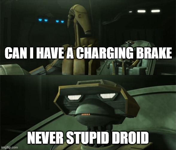 Disbelieving Tactical Droid | CAN I HAVE A CHARGING BRAKE; NEVER STUPID DROID | image tagged in disbelieving tactical droid | made w/ Imgflip meme maker