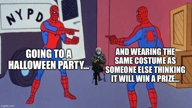 Halloween... | AND WEARING THE SAME COSTUME AS SOMEONE ELSE THINKING IT WILL WIN A PRIZE... GOING TO A HALLOWEEN PARTY... | image tagged in spiderman pointing at spiderman | made w/ Imgflip meme maker