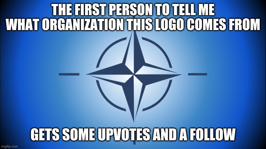 contest | THE FIRST PERSON TO TELL ME WHAT ORGANIZATION THIS LOGO COMES FROM; GETS SOME UPVOTES AND A FOLLOW | image tagged in logo | made w/ Imgflip meme maker