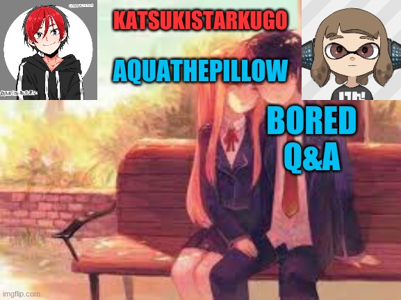 KatsukiStarkugoXAquathepillow | BORED
Q&A | image tagged in katsukistarkugoxaquathepillow | made w/ Imgflip meme maker
