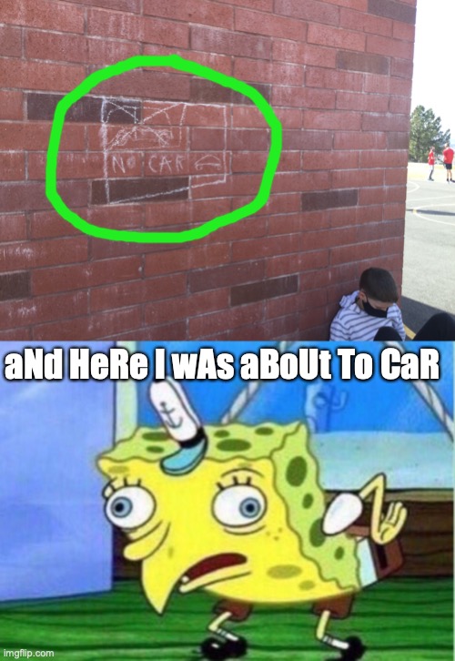 Oh no! Anyway... | aNd HeRe I wAs aBoUt To CaR | image tagged in mocking spongebob,car,vandalism,graffiti,sign,useless stuff | made w/ Imgflip meme maker