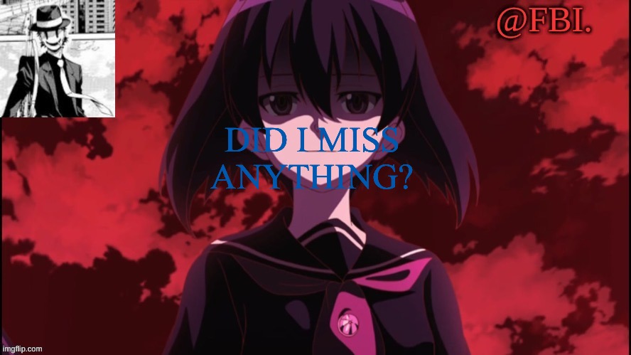 FBI temp | DID I MISS ANYTHING? | image tagged in fbi temp | made w/ Imgflip meme maker