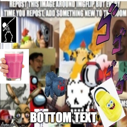 Repost This Image Around IMGflip, But Every Time You Repost, Add Something New To The Room | image tagged in repost | made w/ Imgflip meme maker