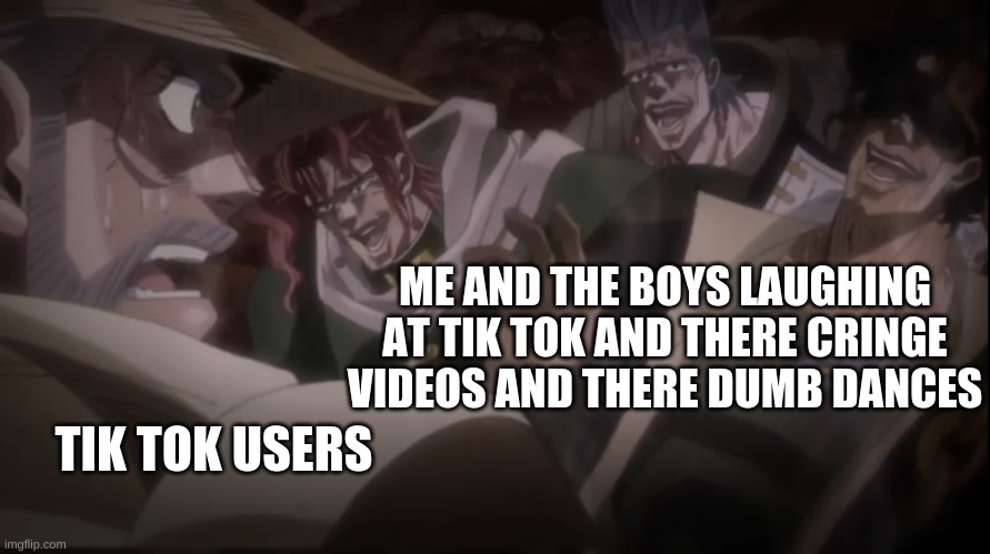 Jotaro Laughing | ME AND THE BOYS LAUGHING AT TIK TOK AND THERE CRINGE VIDEOS AND THERE DUMB DANCES; TIK TOK USERS | image tagged in jotaro laughing,tiktok sucks | made w/ Imgflip meme maker