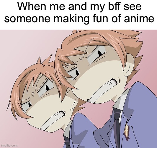 Why hate? | When me and my bff see someone making fun of anime | image tagged in anime,bff,funny | made w/ Imgflip meme maker