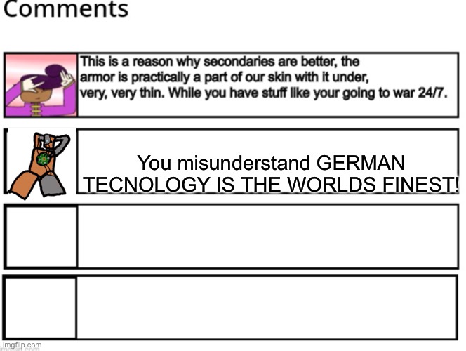 You misunderstand GERMAN TECNOLOGY IS THE WORLDS FINEST! | made w/ Imgflip meme maker