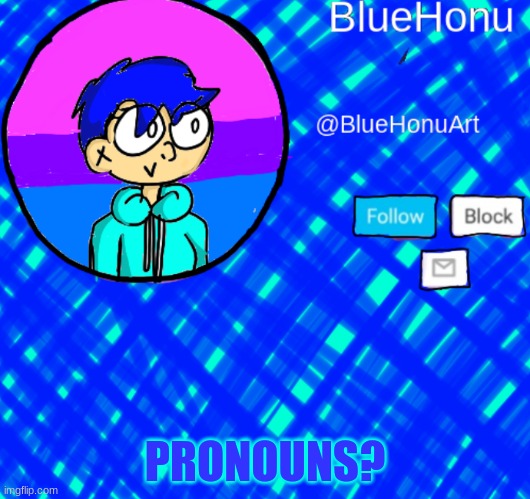 BlueHonu Announcement Template | PRONOUNS? | image tagged in bluehonu announcement template | made w/ Imgflip meme maker