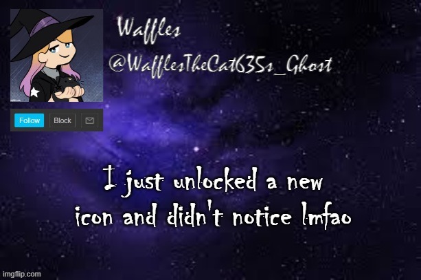 WafflesTheCat635 announcement template | I just unlocked a new icon and didn't notice lmfao | image tagged in wafflesthecat635 announcement template | made w/ Imgflip meme maker