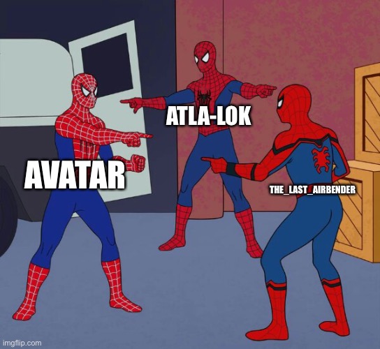 There are three now | ATLA-LOK; AVATAR; THE_LAST_AIRBENDER | image tagged in spider man triple | made w/ Imgflip meme maker