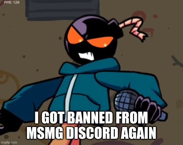 Whitty | I GOT BANNED FROM MSMG DISCORD AGAIN | image tagged in whitty | made w/ Imgflip meme maker