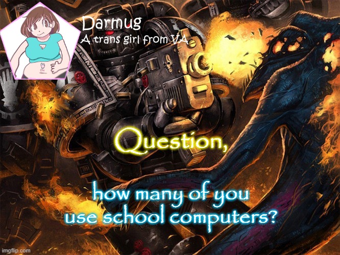 Question, how many of you use school computers? | image tagged in darmug's announcement template | made w/ Imgflip meme maker