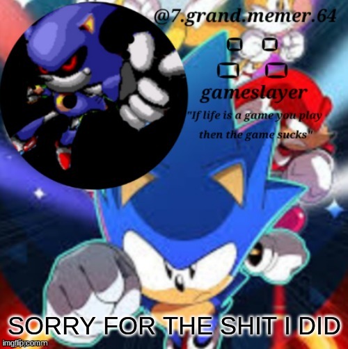 7_grand_memer_64 temp | SORRY FOR THE SHIT I DID | made w/ Imgflip meme maker