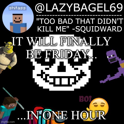 yay | IT WILL FINALLY BE FRIDAY... ...IN ONE HOUR | image tagged in announcement thing 5 | made w/ Imgflip meme maker